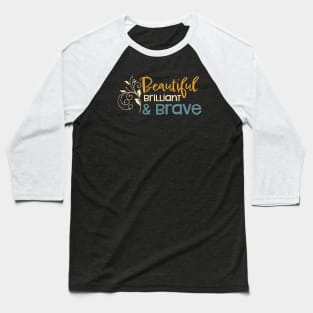 Womens Empowerment Beautiful Brilliant and Brave Baseball T-Shirt